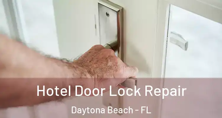  Hotel Door Lock Repair Daytona Beach - FL