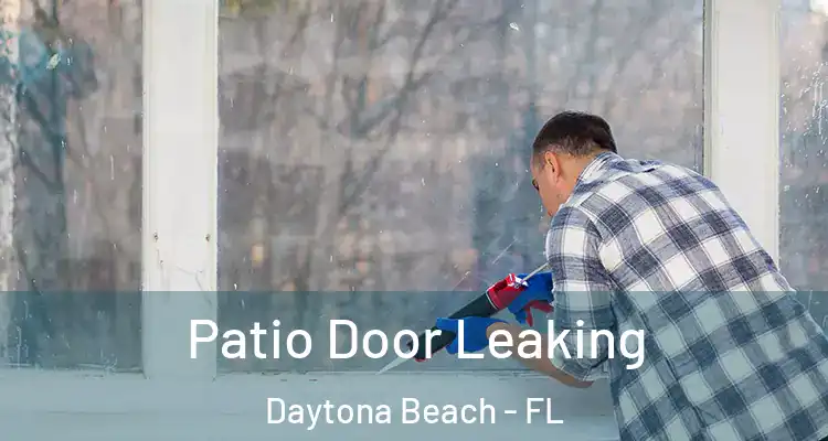  Patio Door Leaking Daytona Beach - FL